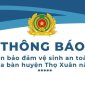 Công an huyện Thọ Xuân: Thông báo tuyên truyền bảo đảm vệ sinh an toàn thực phẩm trên địa bàn huyện năm 2024