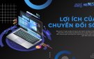CHUYỂN ĐỔI SỐ ĐEM LẠI LỢI ÍCH GÌ CHO NGƯỜI DÂN?