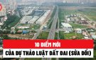 10 điểm mới của dự thảo Luật Đất đai sửa đổi   